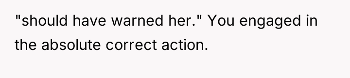 "should have warned her." You engaged in the absolute correct...
