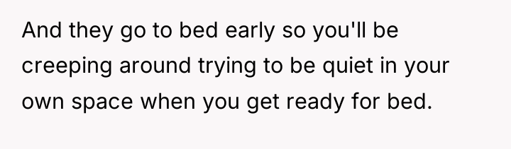 And they go to bed early so you'll be creeping...