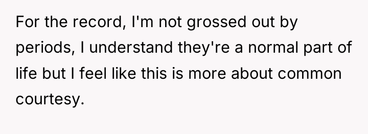 For the record, I'm not grossed out by periods, I...