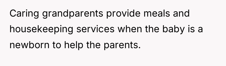 Caring grandparents provide meals and housekeeping services when the baby...