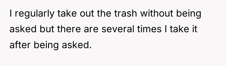 I regularly take out the trash without being asked but...