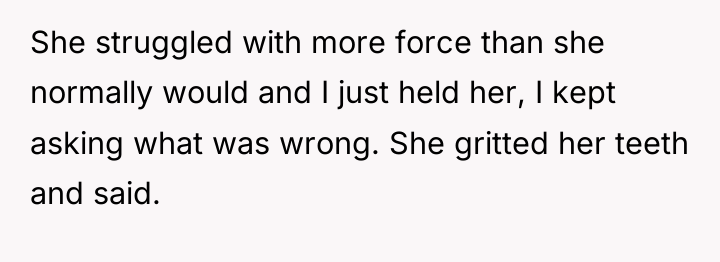 She struggled with more force than she normally would and...