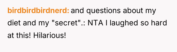 birdbirdbirdnerd and questions about my diet and my "secret".: NTA...