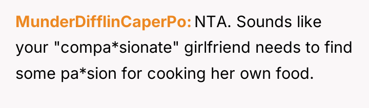 MunderDifflinCaperPo NTA. Sounds like your "compa*sionate" girlfriend needs to find...