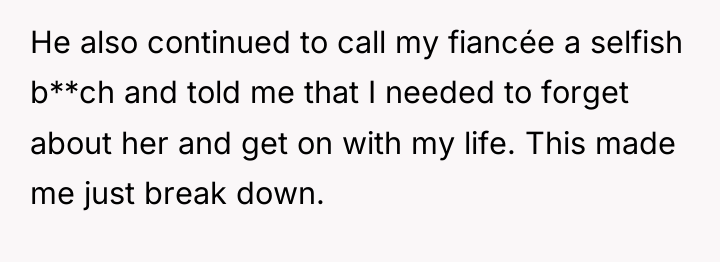 He also continued to call my fiancée a selfish b**ch...