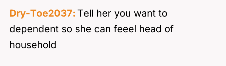 Dry-Toe2037 Tell her you want to dependent so she can...
