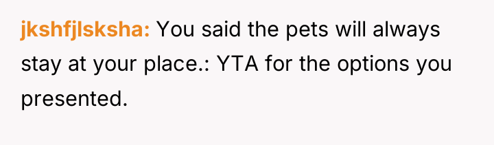 jkshfjlsksha You said the pets will always stay at your...