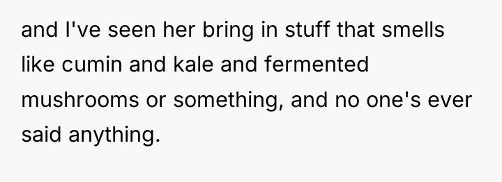 and I've seen her bring in stuff that smells like...