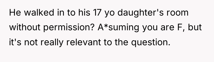 He walked in to his 17 yo daughter's room without...