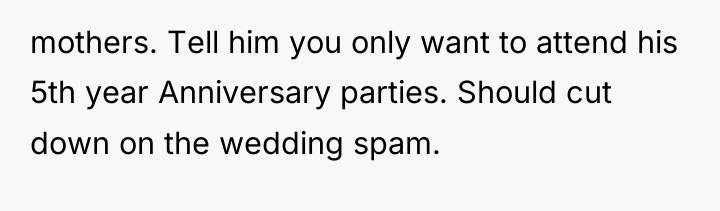 mothers. Tell him you only want to attend his 5th...
