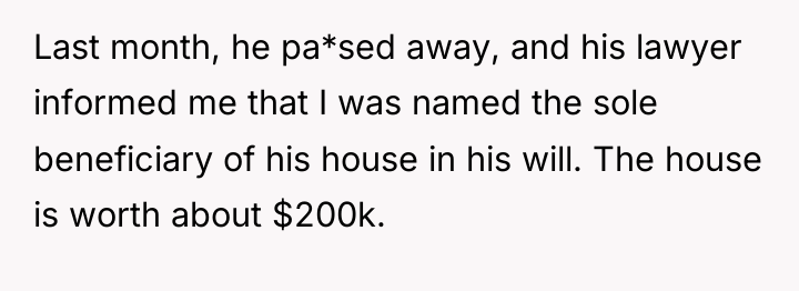 Last month, he pa*sed away, and his lawyer informed me...