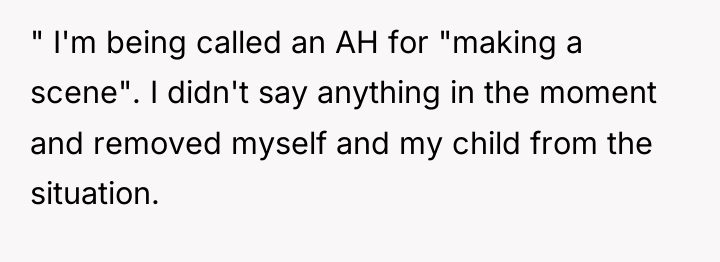 " I'm being called an AH for "making a scene"....