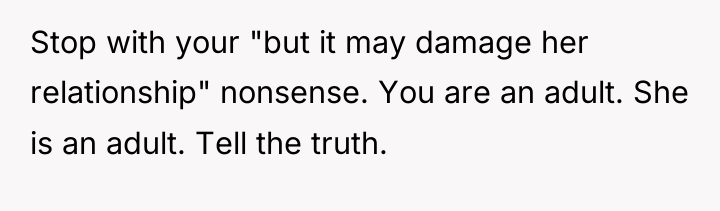 Stop with your "but it may damage her relationship" nonsense....