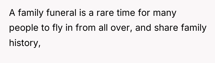 A family funeral is a rare time for many people...