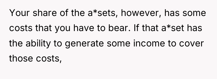 Your share of the a*sets, however, has some costs that...