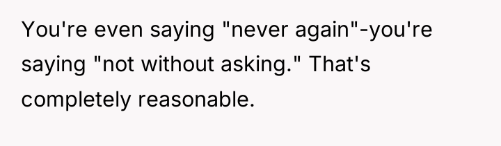 You're even saying "never again"-you're saying "not without asking." That's...