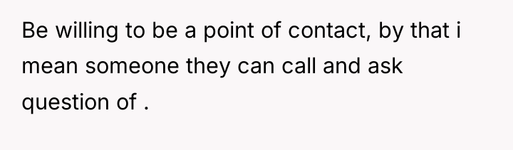 Be willing to be a point of contact, by that...