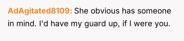AdAgitated8109 She obvious has someone in mind. I'd have my...