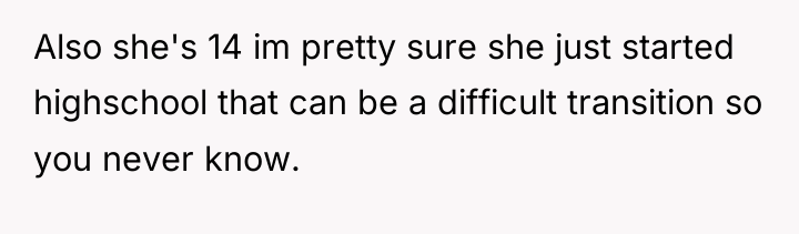 Also she's 14 im pretty sure she just started highschool...
