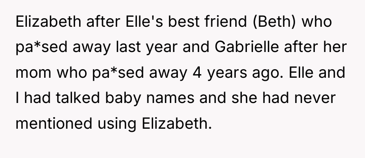 Elizabeth after Elle's best friend (Beth) who pa*sed away last...