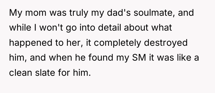 My mom was truly my dad's soulmate, and while I...