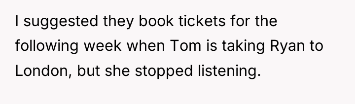 I suggested they book tickets for the following week when...