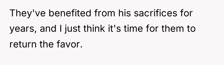 They've benefited from his sacrifices for years, and I just...