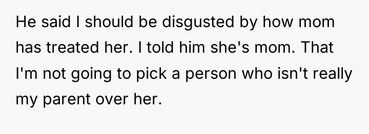 He said I should be disgusted by how mom has...