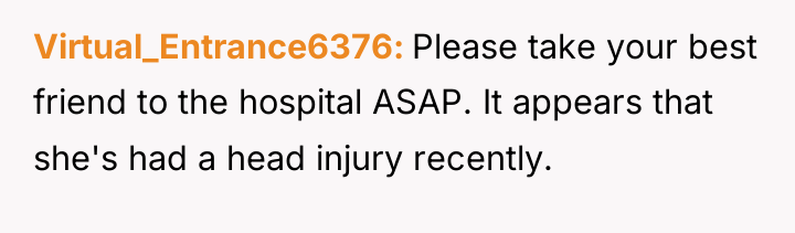 Virtual_Entrance6376 Please take your best friend to the hospital ASAP....
