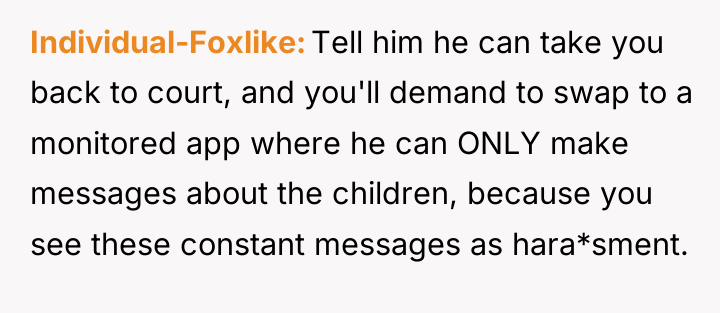 Individual-Foxlike Tell him he can take you back to court,...