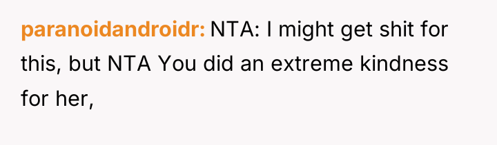 paranoidandroidr NTA: I might get shit for this, but NTA...