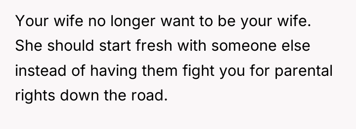 Your wife no longer want to be your wife. She...
