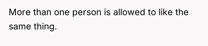 More than one person is allowed to like the same...
