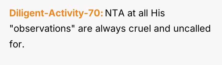 Diligent-Activity-70 NTA at all His "observations" are always cruel and...