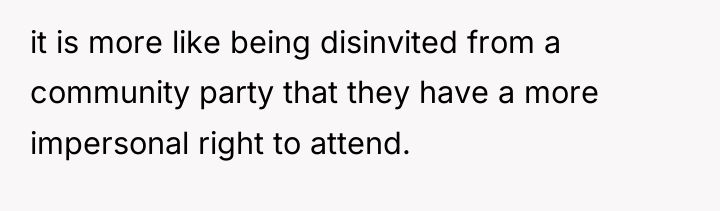 it is more like being disinvited from a community party...