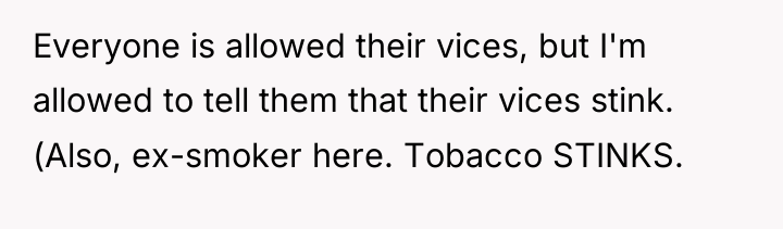 Everyone is allowed their vices, but I'm allowed to tell...