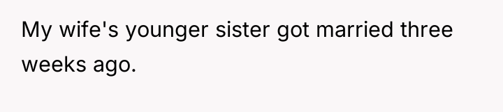 My wife's younger sister got married three weeks ago.