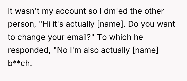 It wasn't my account so I dm'ed the other person,...