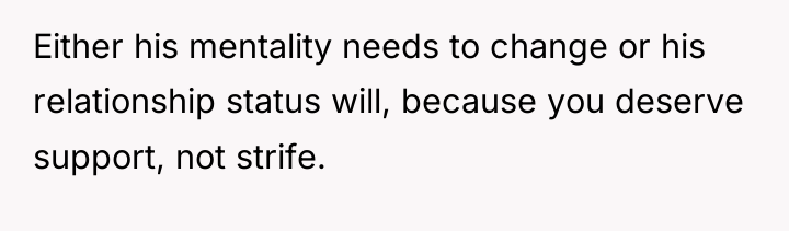 Either his mentality needs to change or his relationship status...