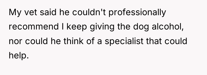 My vet said he couldn't professionally recommend I keep giving...