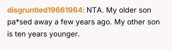 disgruntled19661964 NTA. My older son pa*sed away a few years...