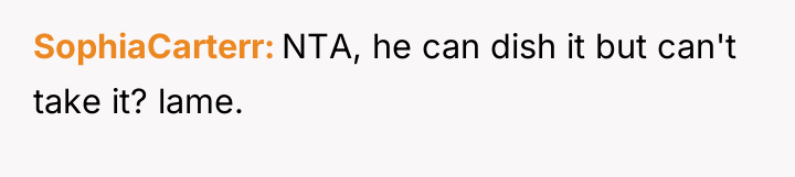 SophiaCarterr NTA, he can dish it but can't take it?...