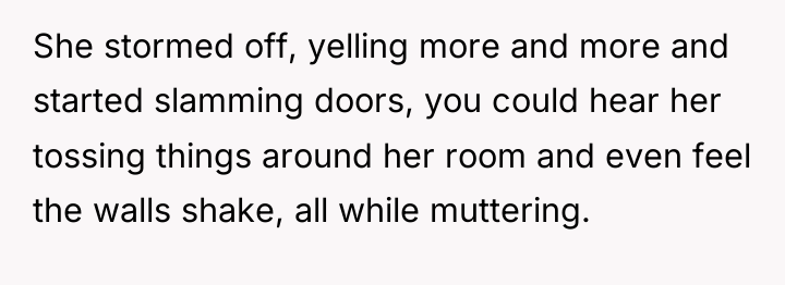 She stormed off, yelling more and more and started slamming...