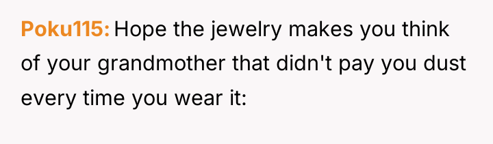 Poku115 Hope the jewelry makes you think of your grandmother...