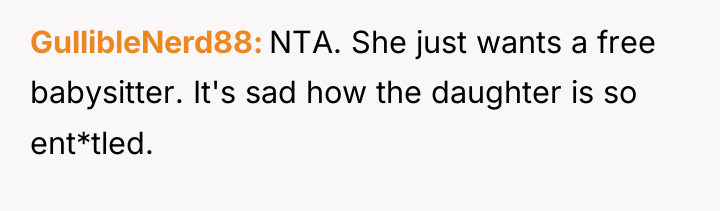 GullibleNerd88 NTA. She just wants a free babysitter. It's sad...