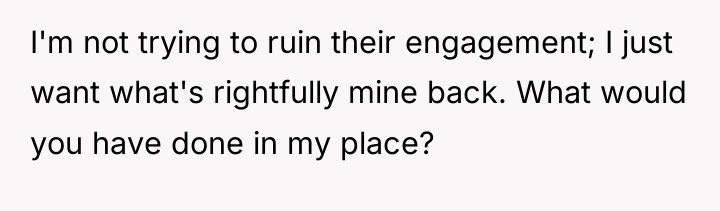 I'm not trying to ruin their engagement; I just want...