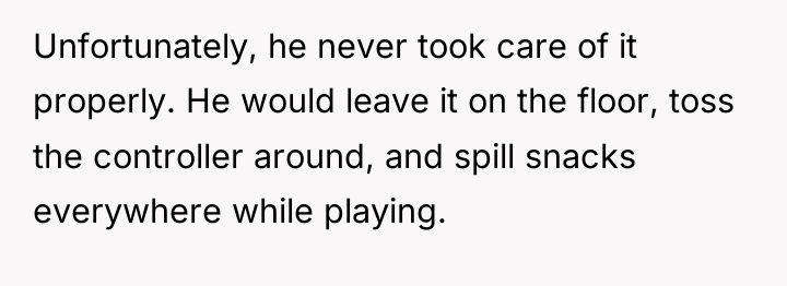 Unfortunately, he never took care of it properly. He would...