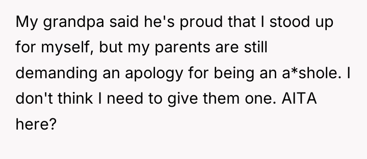 My grandpa said he's proud that I stood up for...
