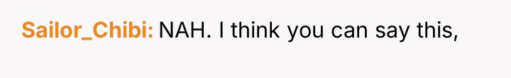 Sailor_Chibi NAH. I think you can say this,