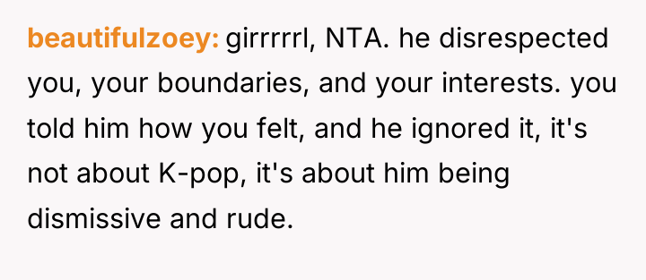 beautifulzoey girrrrrl, NTA. he disrespected you, your boundaries, and your...